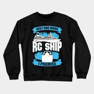 Just One More RC Ship I Promise Crewneck Sweatshirt